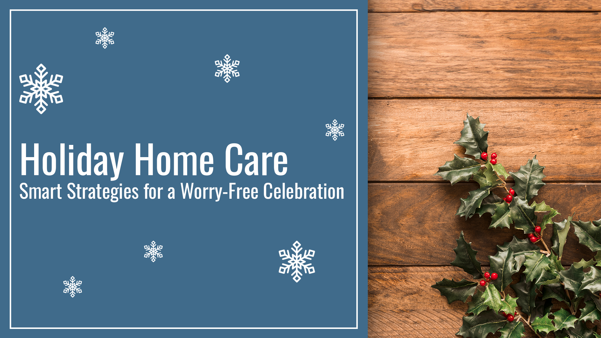 Holiday Home Care: Smart Strategies for a Worry-Free Celebration